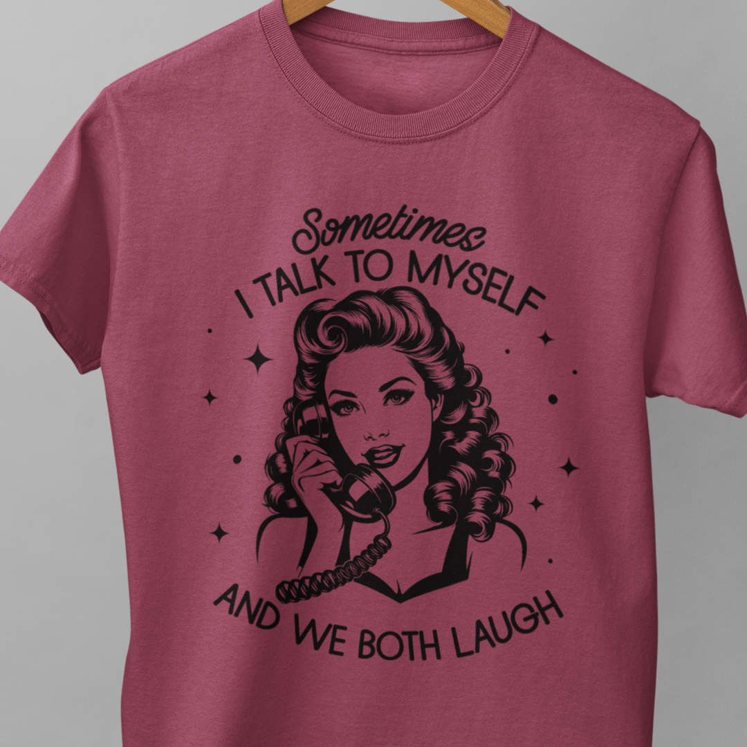 Sometimes I Talk To Myself and We Both Laugh