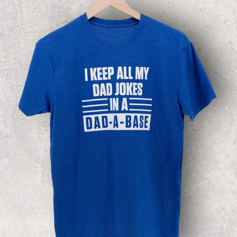 I Keep All My Dad Jokes In A DAD-A-BASE T-shirt