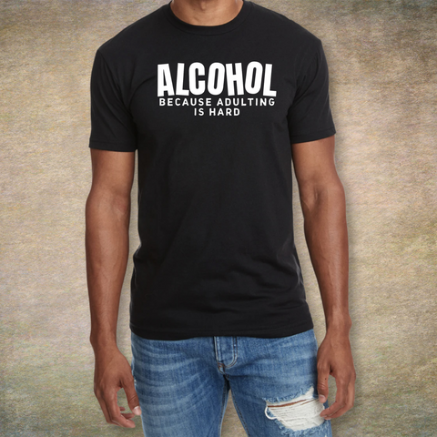 Alcohol Because Adulting Is Hard T-shirt