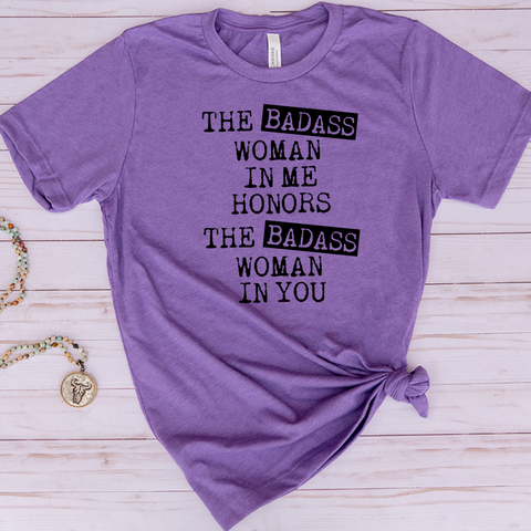 The Badass Woman In Me Honors The Badass Woman In You T-shirt