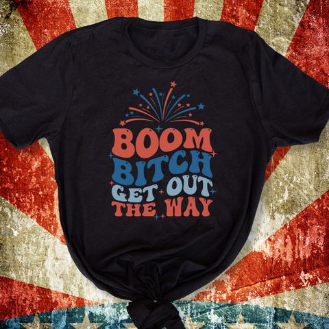 Boom Bitch Get Out the Way 4th of July Unisex T-Shirt