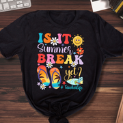 Is It Summer Break Yet? #TeacherLife T-shirt