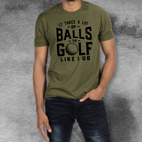 It Take A Lot Of Balls To Golf Like I do T-shirt