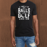 It Take A Lot Of Balls To Golf Like I do T-shirt