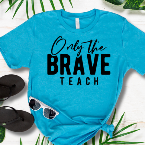 Only the Brave Teach T-shirt