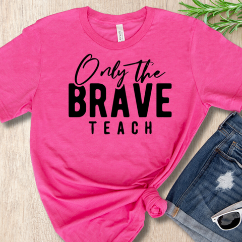 Only the Brave Teach T-shirt