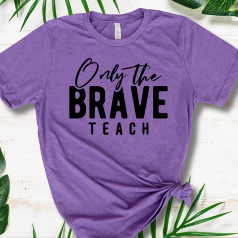 Only the Brave Teach T-shirt