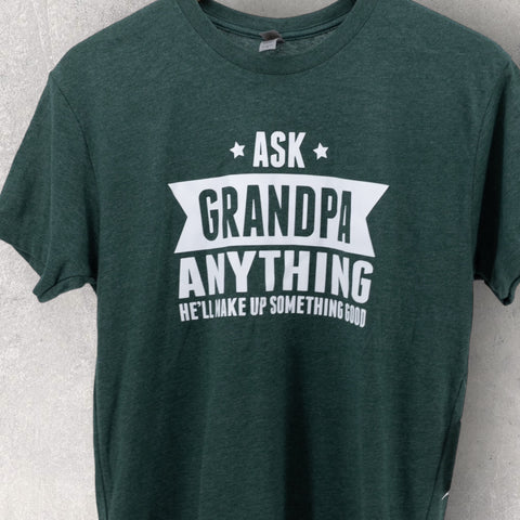 Ask Grandpa Anything, He'll Make Up Something Good T-shirt