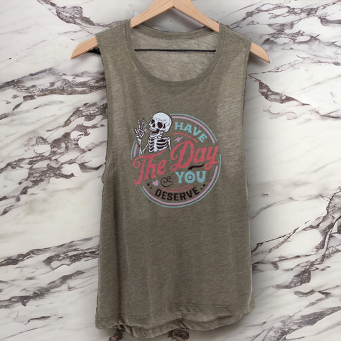 Have the Day You Deserve Muscle Tank