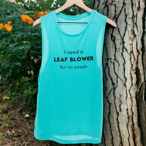 I Need A Leaf Blower But for People Muscle Tank