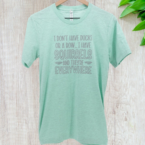 I Don't Have Ducks Or a Row I Squirrels T-shirt