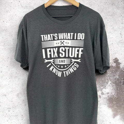 That's What I do, I Fix Stuff and I Know Things T-shirt