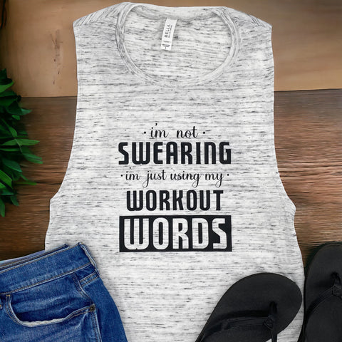 I'm Not Swearing I'm Using My Workout Words Muscle Tank