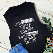 The Badass Woman In Me Honors The Badass Woman In You Muscle Tank