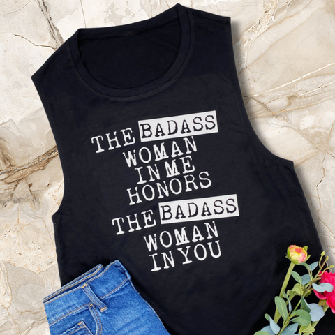 The Badass Woman In Me Honors The Badass Woman In You Muscle Tank