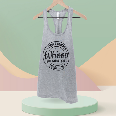 I Don't Always Woop But When I Do There It Is T Shirt