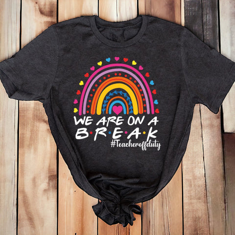 We Are On A Break #TeacherOffDuty T-shirt