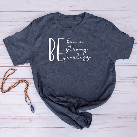 Be Brave Be Strong Be Fearless T-shirt