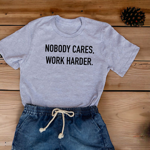 Nobody Cares Work Harder T-shirt