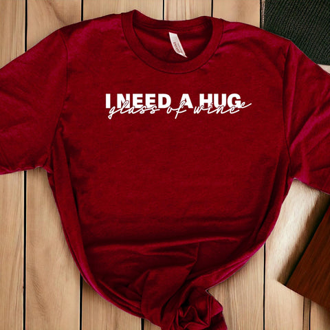 I Need a Huge Glass Of Wine T-shirt