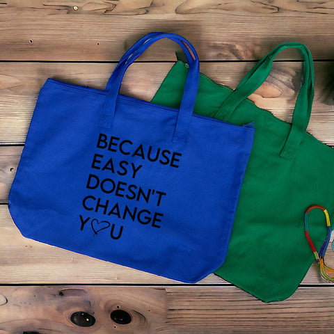 Because Easy Doesn't Change You Tote