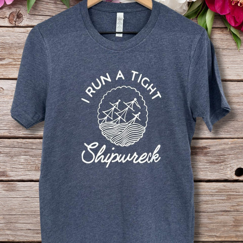 I Run a Tight Shipwreck T-shirt