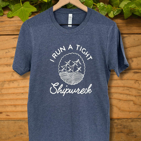 I Run a Tight Shipwreck T-shirt