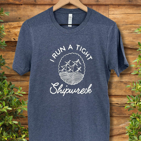 I Run a Tight Shipwreck T-shirt