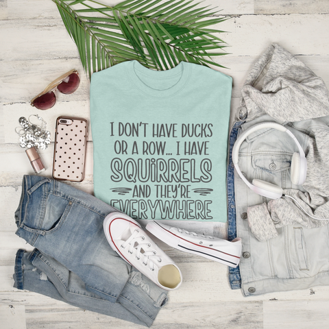 I Don't Have Ducks Or a Row I Squirrels T-shirt