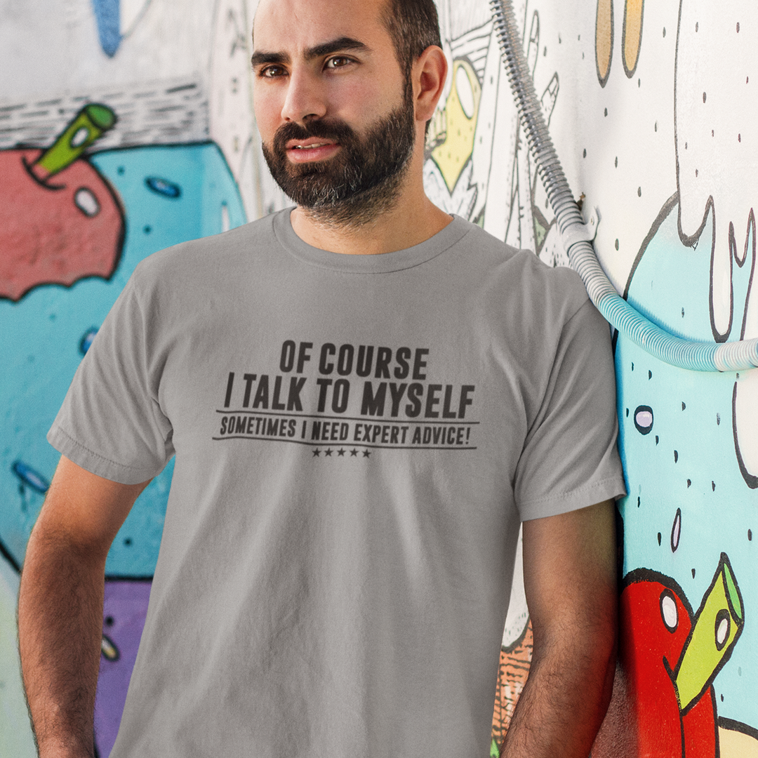 Of Course I Talk to Myself – Men’s Graphic T-Shirt