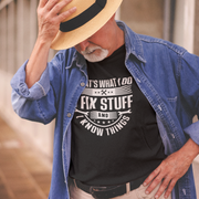 That's What I do, I Fix Stuff and I Know Things T-shirt