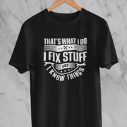 That's What I do, I Fix Stuff and I Know Things T-shirt