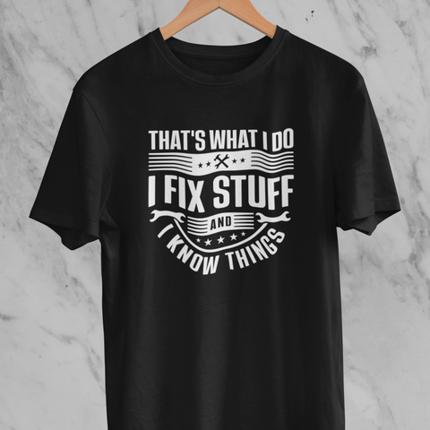 That's What I do, I Fix Stuff and I Know Things T-shirt